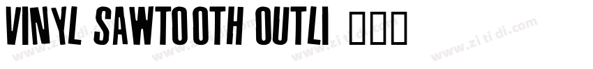 Vinyl Sawtooth Outli字体转换